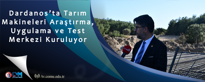 Dardanos’ta Tarım Makineleri Araştırma, Uygulama ve Test Merkezi Kuruluyor